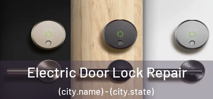 Electric Door Lock Repair (city.name) - (city.state)